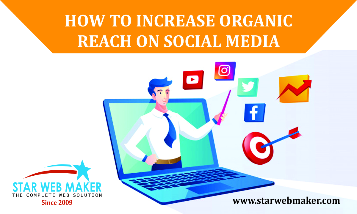 How to Increase Organic Reach on Social Media - Star Web Maker Blog