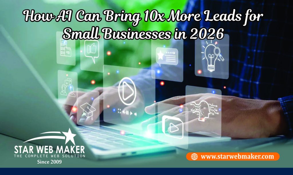 How AI Can Bring 10x More Leads for Small Businesses in 2026 - Star Web ...